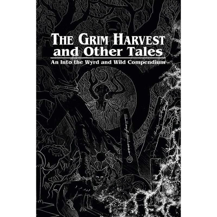 The Grim Harvest and Other Tales - An Into the Wyrd and Wild Compendium - Roleplaying Game